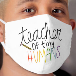 Teacher of tiny humans Cloth Face Mask