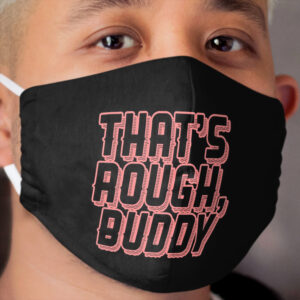 THAT'S ROUGH, BUDDY ZUKO QUOTE GRAPHIC Cloth Face Mask
