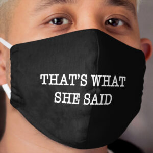 That's What She Said Black Background Cloth Face Mask