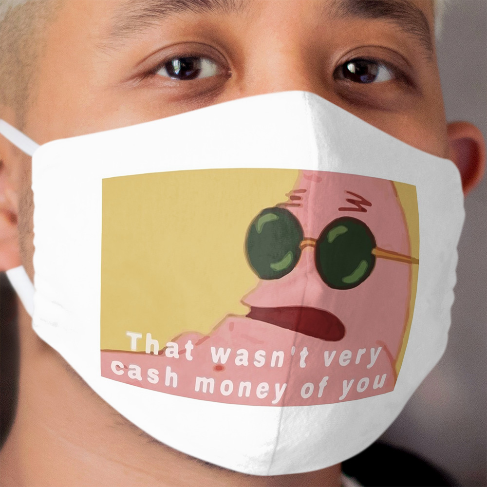 That Wasn't Very Cash Money of You Patrick Star Cloth Face Mask