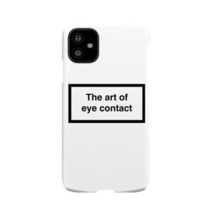 The Art Of Eye Contact Phone Case