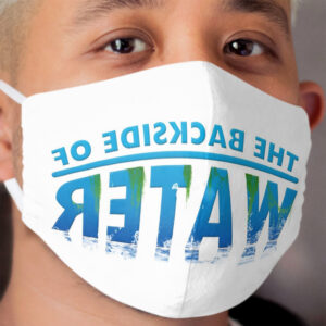 The Backside of Water Cloth Face Mask