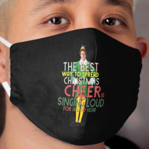the best way to spread CHRISTMAS CHEER is singing loud for all to hear BUDDY the ELF christmas movie quote will ferrell Cloth Face Mask