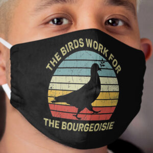 The Birds Work for the Bourgeoisie Cloth Face Mask