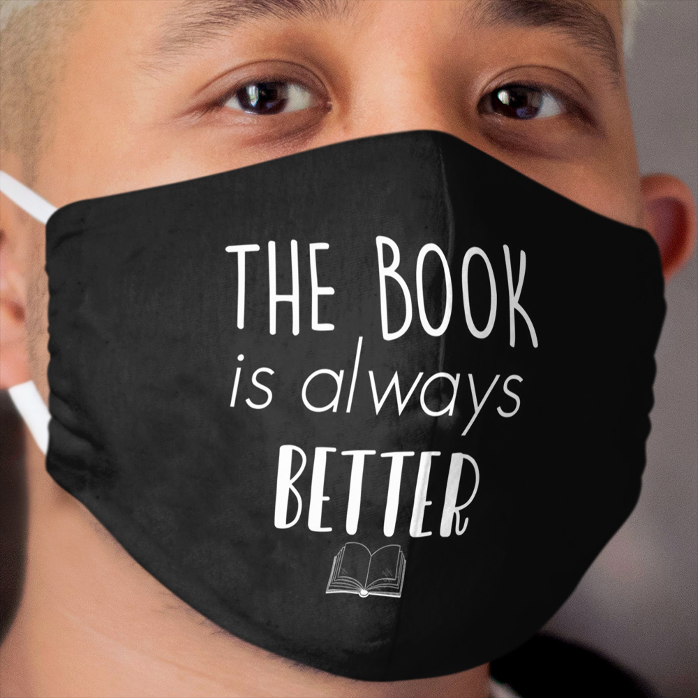 The Book Is Always Better Cloth Face Mask