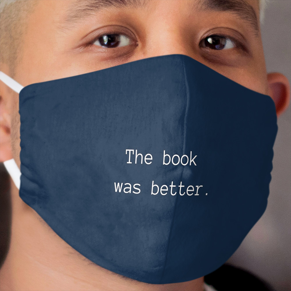 The book was better Cloth Face Mask