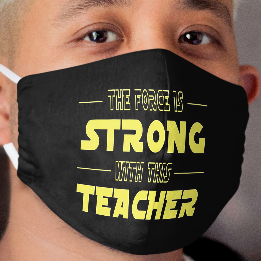 The Force Is Strong With This Teacher Cloth Face Mask