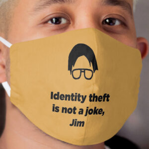 The Office Identity Theft is Not a Joke Jim Cloth Face Mask