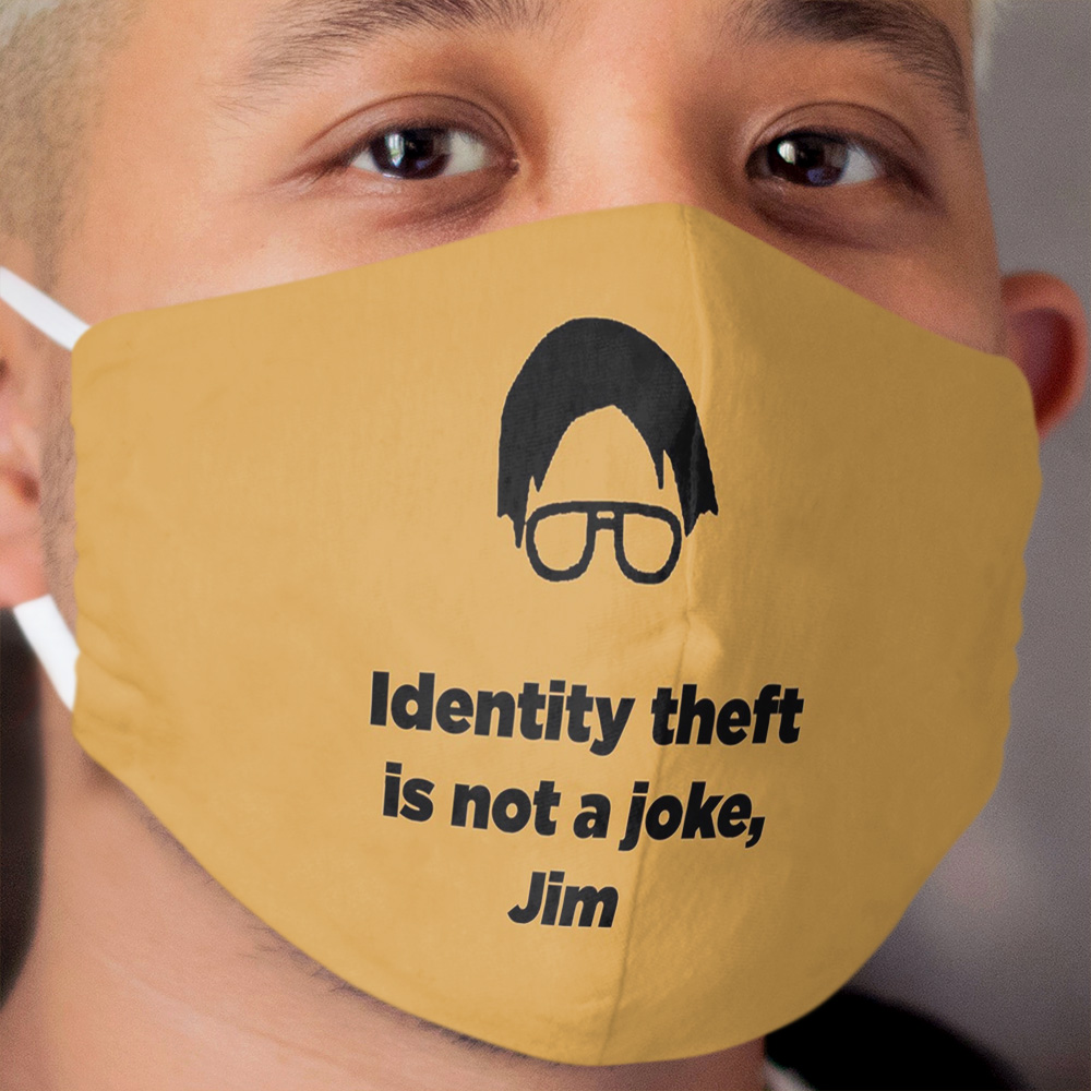 The Office Identity Theft is Not a Joke Jim Cloth Face Mask