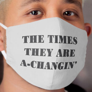 The Times They Are A-Changin Cloth Face Mask