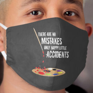 There Are No Mistakes Only Happy Little Accidents Art Gift Cloth Face Mask