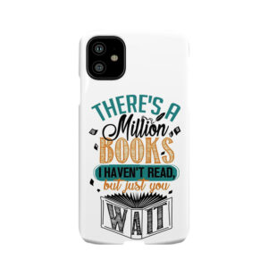 There'S A Million Books I Haven'T Read... Phone Case