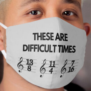 These Are Difficult Times Funny Musician Teacher Pun Cloth Face Mask 2