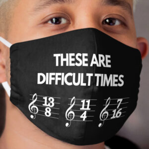 These Are Difficult Times Funny Musician Teacher Pun Cloth Face Mask