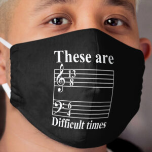 These Are Difficult Times Sheet Music Teacher Funny Design Cloth Face Mask