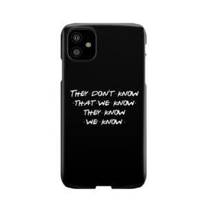 They Don'T Know That We Know... Phone Case