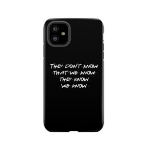 They Don't Know That We Know... Tough Phone Case