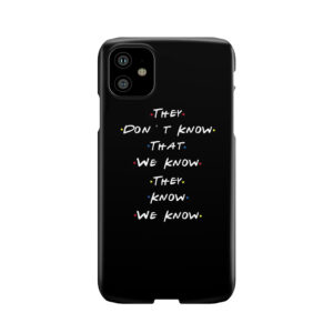 They Dont Know That We Know They Know We Know Phone Case
