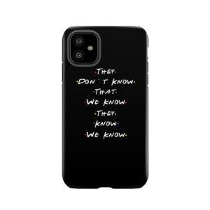 They Dont Know That We Know They Know We Know Tough Phone Case