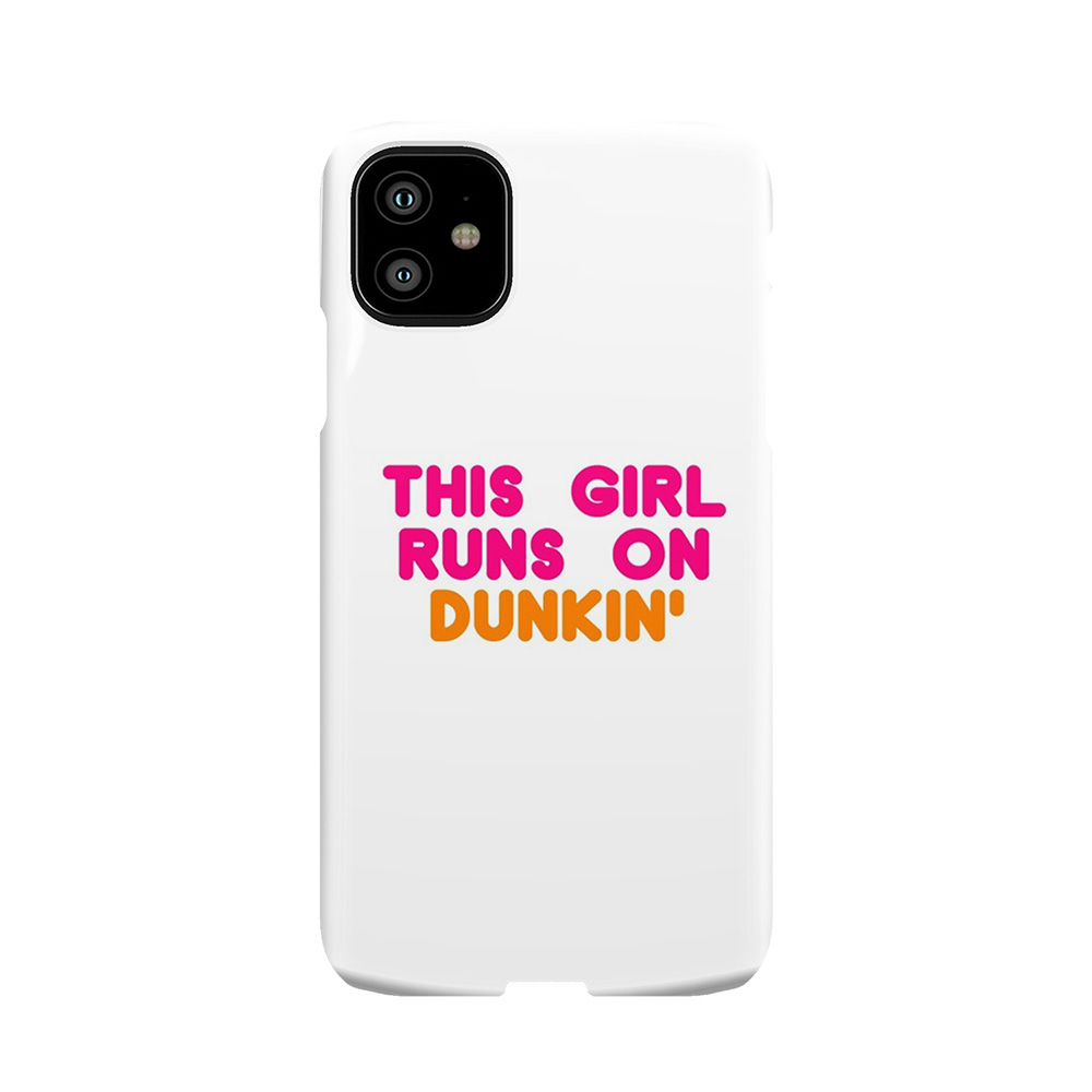 This Girl Runs On Dunkin' Phone Case