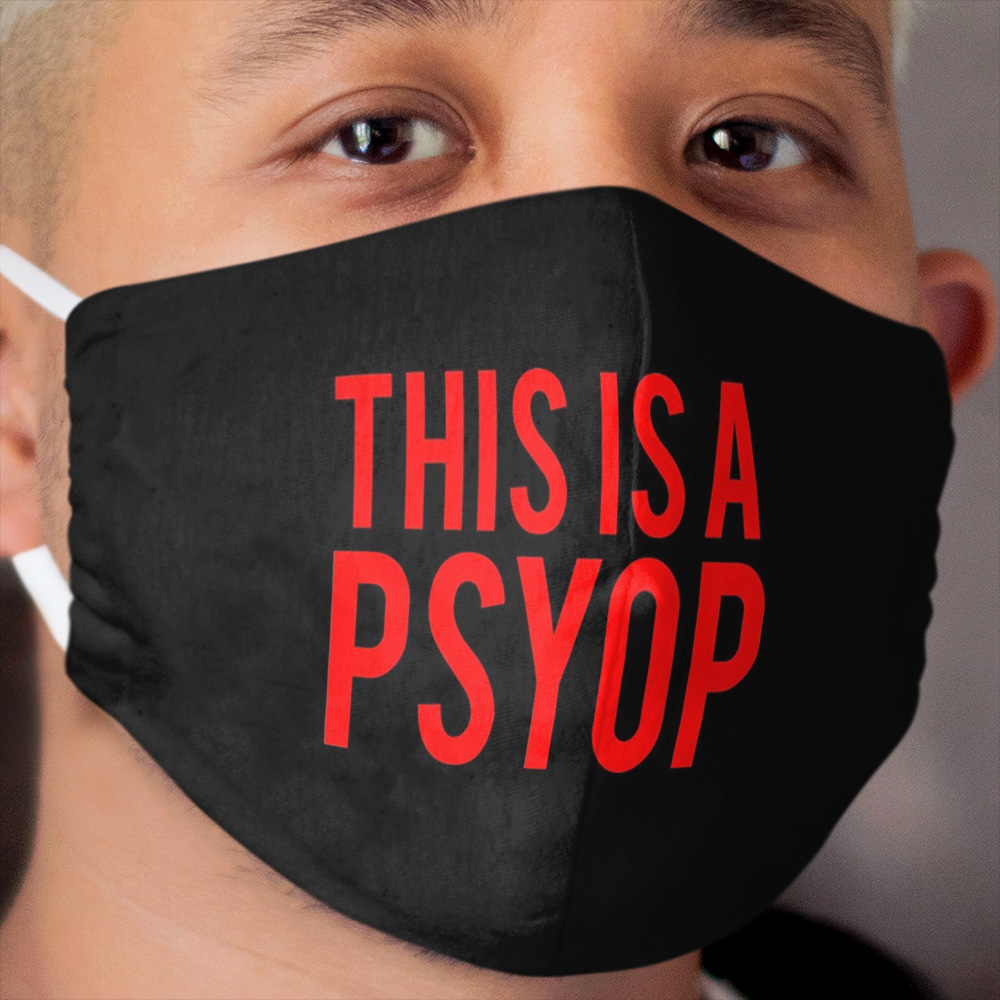 This is a psyop Cloth Face Mask
