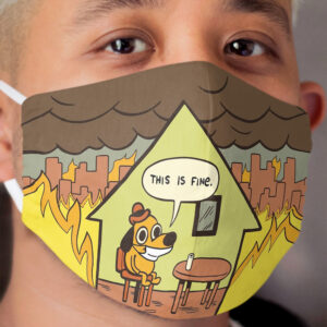 This Is Fine - Quarantine Cloth Face Mask