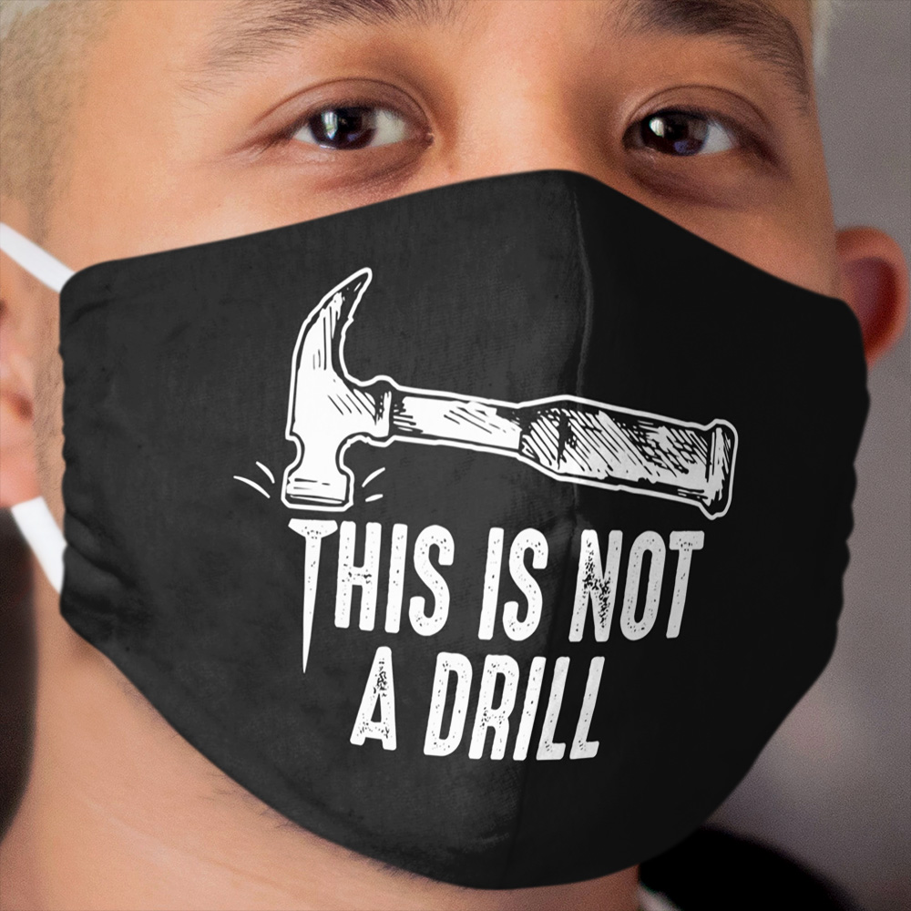 This is not a drill funny joke pun hammer hits nail Cloth Face Mask