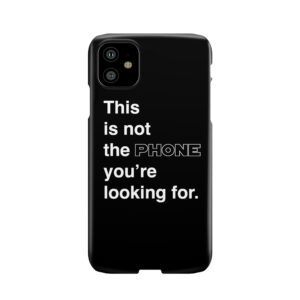 This Is Not The Phone Youre Looking For. Phone Case