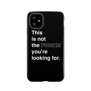This Is Not The Phone Youre Looking For. Tough Phone Case