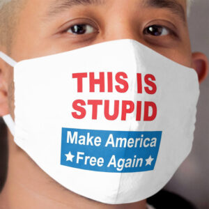 This Is Stupid - Make America Free Again Cloth Face Mask