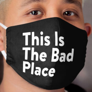 This Is The Bad Place Cloth Face Mask