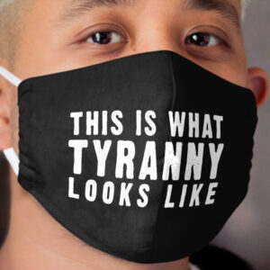 This Is What Tyranny Looks Like Cloth Face Mask