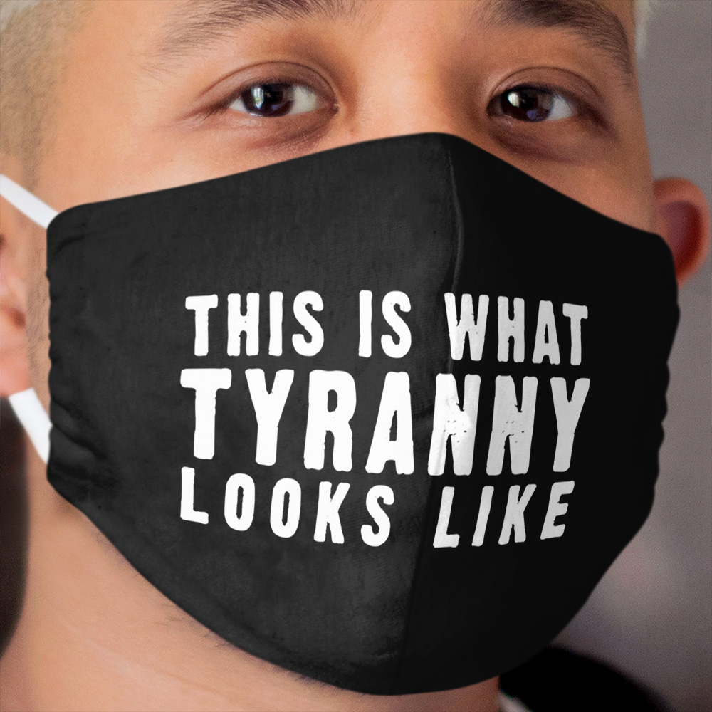 This Is What Tyranny Looks Like Cloth Face Mask