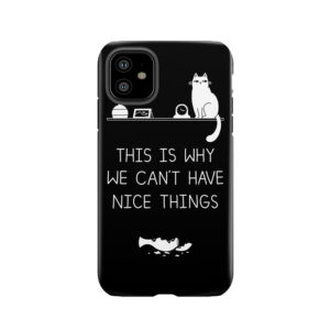 This Is Why We Can't Have Nice Things Tough Phone Case