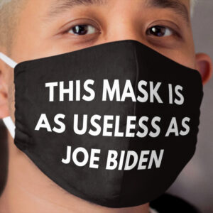 This Cloth Face Mask Is As Useless As Joe Biden Cloth Face Mask, Anti Biden Cloth Face Mask