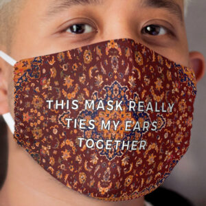 This mask really ties my ears together Cloth Face Mask