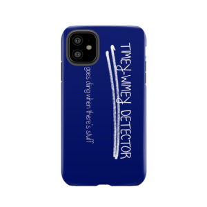 Timey-Wimey Detector. It Goes Ding When There's Stuff. Tough Phone Case