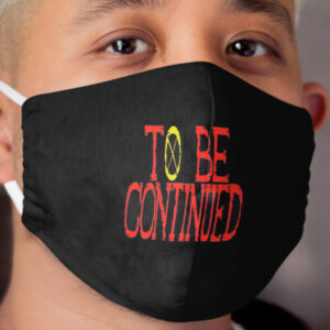To be continued one piece Cloth Face Mask