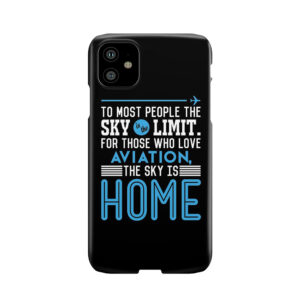 To Most People The Sky Is The Limit. For Those Who Love Aviation The Sky Is Home Phone Case