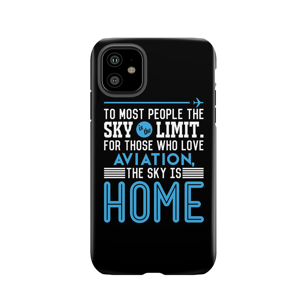 To Most People The Sky Is The Limit. For Those Who Love Aviation The Sky Is Home Tough Phone Case