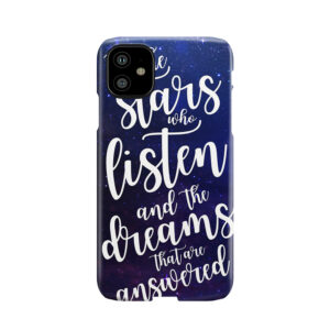 To The Stars Who Listen And The Dreams That Are Answered Phone Case