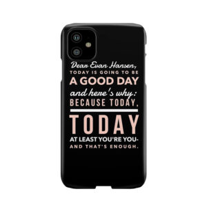Today Is Going To Be A Good Day- Dear Evan Hansen Phone Case