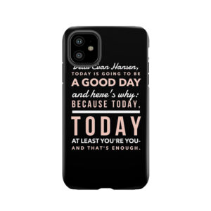 Today Is Going To Be A Good Day- Dear Evan Hansen Tough Phone Case