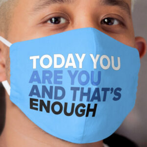 Today You Are You And That's Enough - Dear Evan Hansen Cloth Face Mask