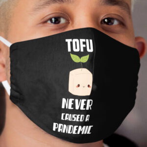 Tofu Never Caused A Pandemic Cloth Face Mask