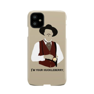 Tombstone: I'M Your Huckleberry Phone Case