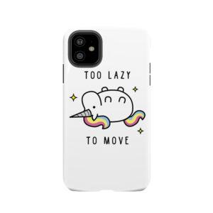 Too Lazy To Move Unicorn T-Shirt Tough Phone Case