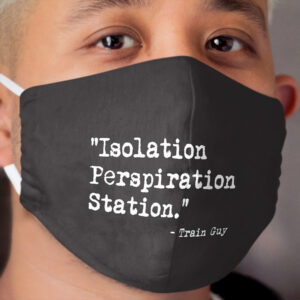 Train Guy quote face mask - Isolation, Perspiration Station Cloth Face Mask