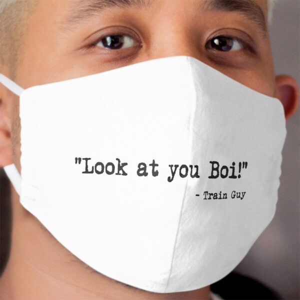 Train Guy quote face mask - Look at you Boi! Cloth Face Mask