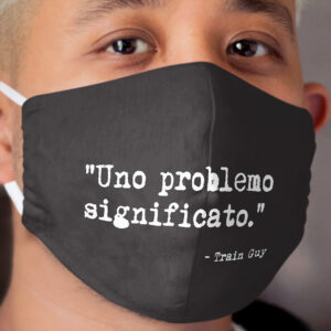 Train Guy quote face mask - Uno Problemo Significato Cloth Face Mask